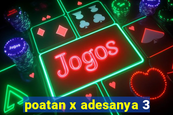 poatan x adesanya 3